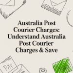 Australia Post Courier Charges: Understand australian courier charges & Save
