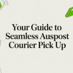 Your Guide to Seamless Auspost Courier Pick Up