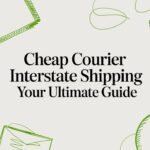 Cheap Courier Interstate Shipping Your Ultimate Guide