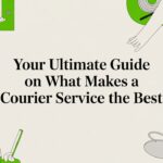 Your Ultimate Guide on What Makes a Courier Service the Best